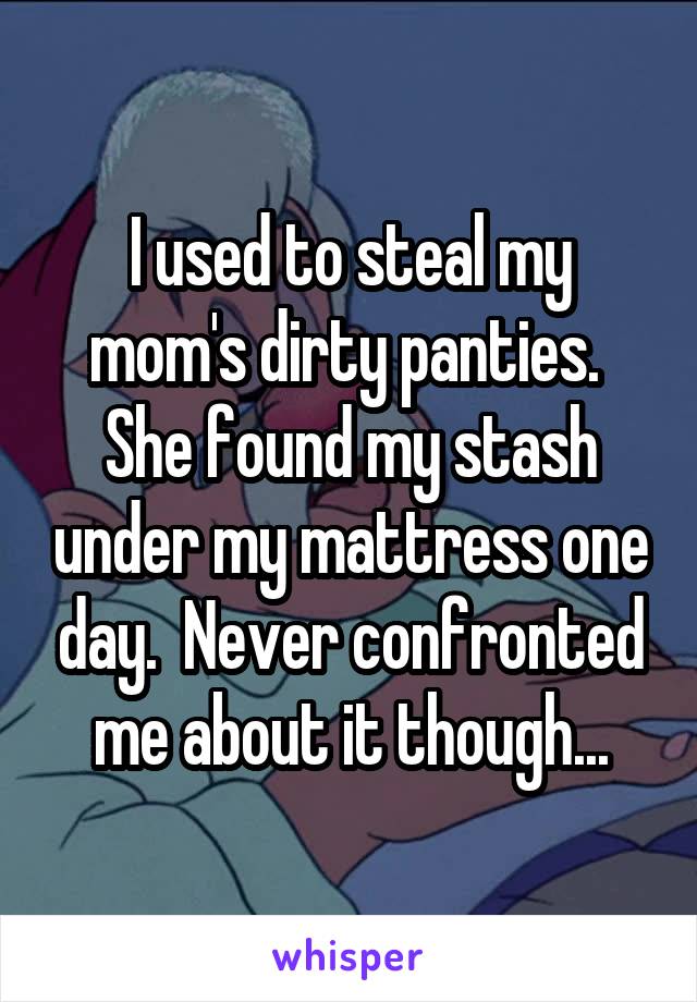 Moms dirty panties